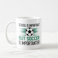 School Is Important But Soccer Is Importanter