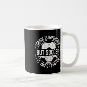 School Is Important But Soccer Is Importanter Coffee Mug