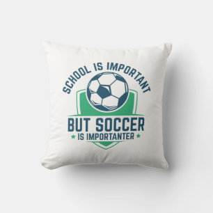 School Is Important But Soccer Is Importanter Cushion