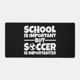 School Is Important But Soccer Is Importanter Funn Desk Mat
