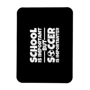 School Is Important But Soccer Is Importanter Funn Magnet