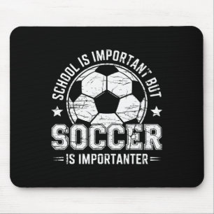 School Is Important But Soccer Is Importanter Play Mouse Pad
