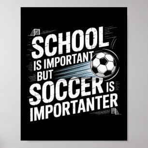 School Is Important But Soccer Is Importanter Play Poster
