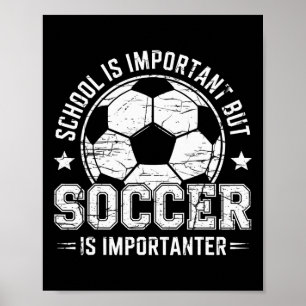 School Is Important But Soccer Is Importanter Play Poster