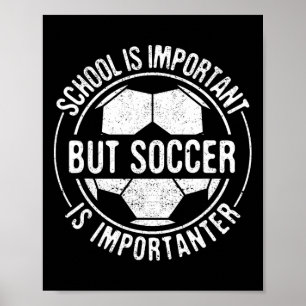 School Is Important But Soccer Is Importanter Poster