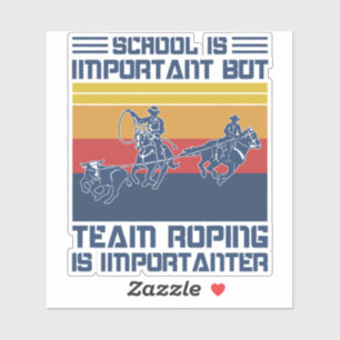 School Is Important But Team Roping Is Importanter