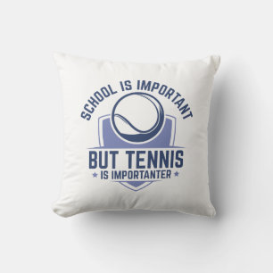 School Is Important But Tennis Is Importanter Cushion