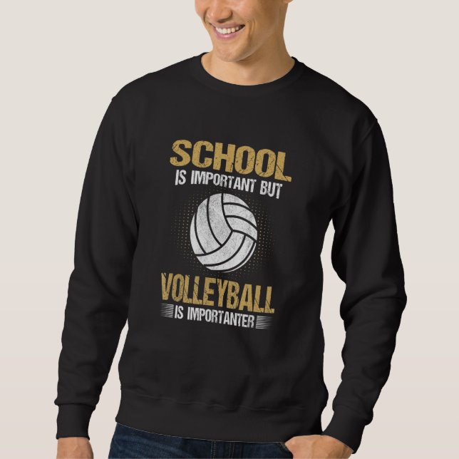 School Is Important But Volleyball Is Importanter Sweatshirt (Front)
