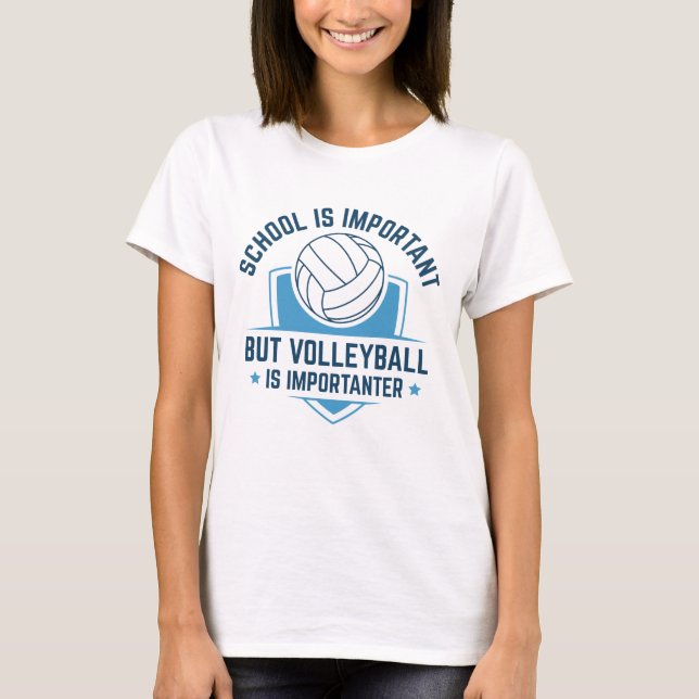 School Is Important But Volleyball Is Importanter T-Shirt (Front)