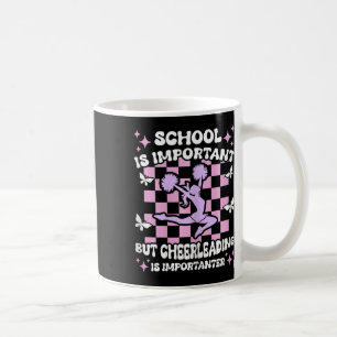 School Is Important Cheerleading Is Importanter Ch Coffee Mug