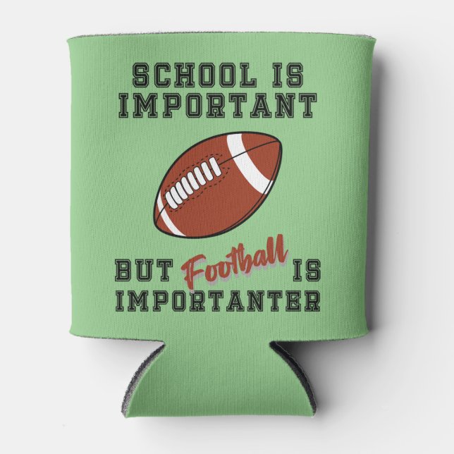 School is important, football is importanter  can cooler (Front)