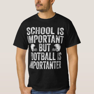 School Is Important Football Is Importanter Footba T-Shirt