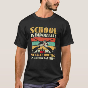 School Is Important Funny Pheasant Hunting Bird Hu T-Shirt