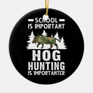 School is important Hog Hunting is importanter Ceramic Ornament
