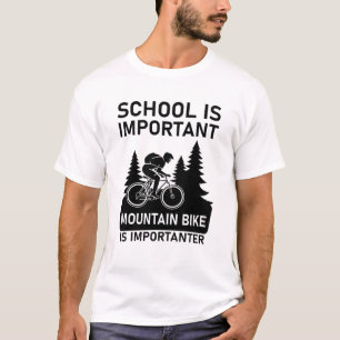 school is important mountain bike is importanter T-Shirt