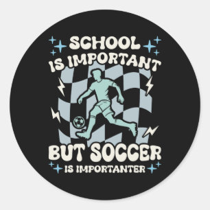 School Is Important Soccer Is Importanter Boys Fun Classic Round Sticker