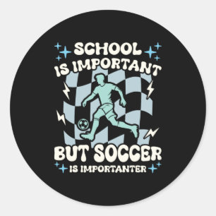 School Is Important Soccer Is Importanter Boys Fun Classic Round Sticker