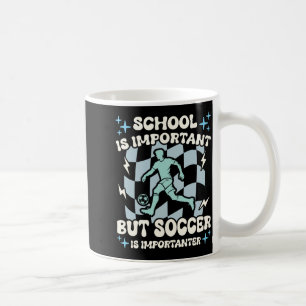 School Is Important Soccer Is Importanter Boys Fun Coffee Mug
