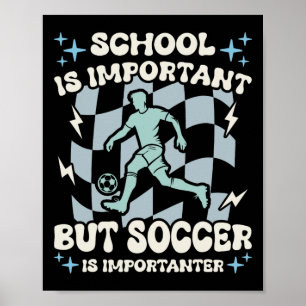 School Is Important Soccer Is Importanter Boys Fun Poster