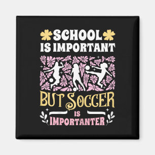 School Is Important Soccer Is Importanter Girls Fu Magnet