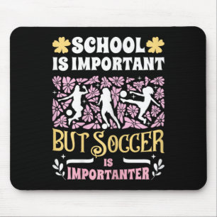 School Is Important Soccer Is Importanter Girls Fu Mouse Pad