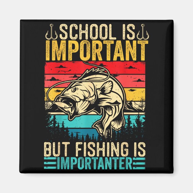 School Is Imrtant But Fishing Is Imrtanter Fish B  Magnet (Front)