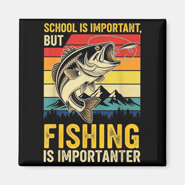 School Is Imrtant But Fishing Is Imrtanter Fish B  Magnet (Front)