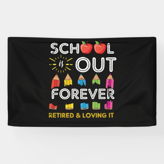 School Is Out Forever Retired And Loving It Banner (Horizontal)