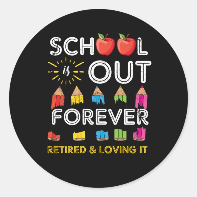 School Is Out Forever Retired And Loving It Classic Round Sticker (Front)