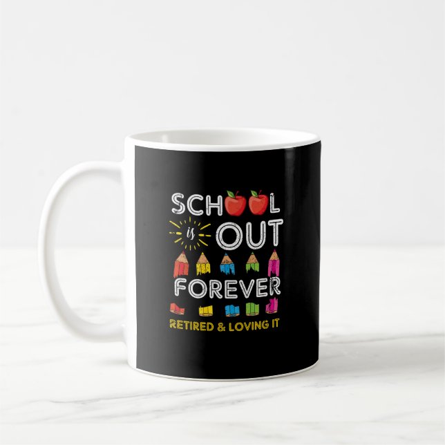 School Is Out Forever Retired And Loving It   Coffee Mug (Left)
