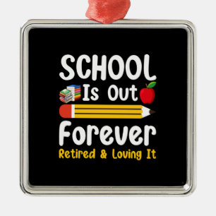 School Is Out Forever Retired And Loving It Metal Ornament
