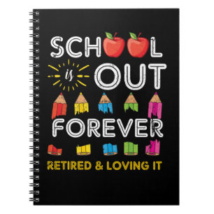 School Is Out Forever Retired And Loving It Notebook