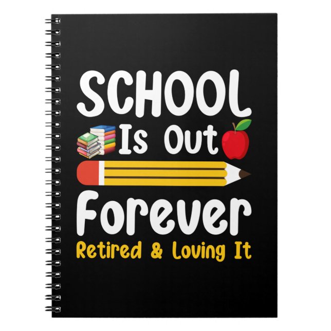 School Is Out Forever Retired And Loving It Notebook (Front)