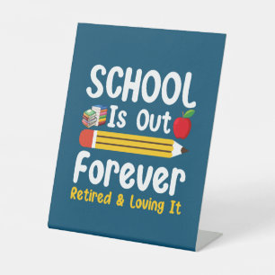 School Is Out Forever Retired And Loving It Pedestal Sign