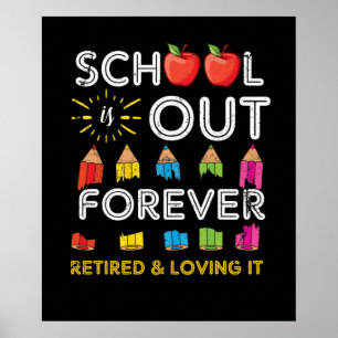 School Is Out Forever Retired And Loving It Retire Poster