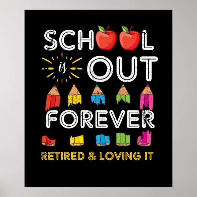 School Is Out Forever Retired And Loving It Retire Poster (Front)
