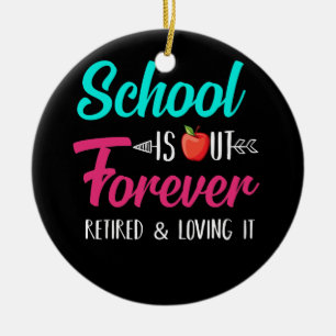 School Is Out Forever Retired Loving It Retired Ceramic Ornament