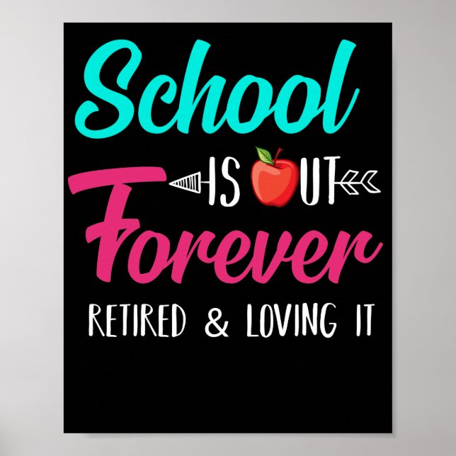 School Is Out Forever Retired Loving It Retired Poster (Front)
