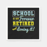 School Is Out Forever Retired Teacher Retirement R