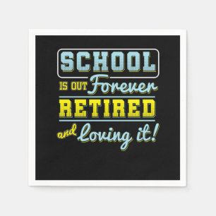 School Is Out Forever Retired Teacher Retirement R Napkin