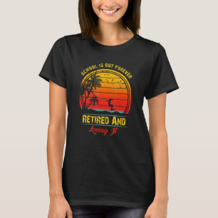 School Is Out Forever Retired Teacher Retirement V T-Shirt