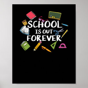 School Is Out Forever - School Retirement  Poster