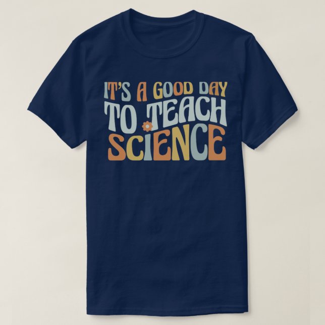 School Its A Good Day To Teach Science Teacher T-Shirt (Design Front)