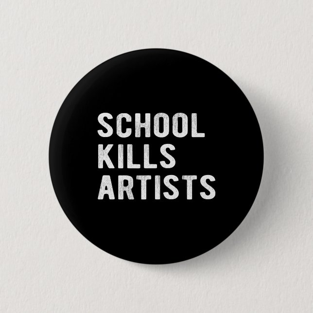 School Kills Artists  6 Cm Round Badge (Front)