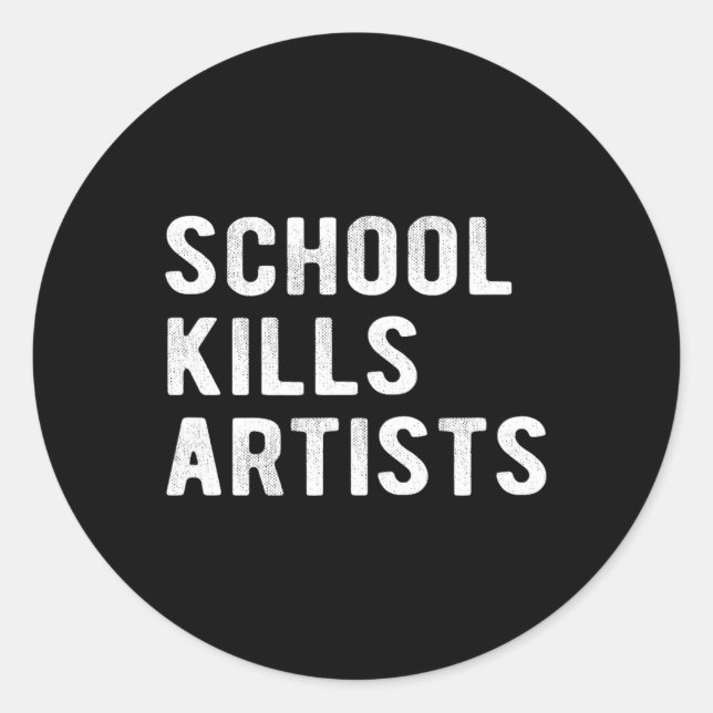 School Kills Artists  Classic Round Sticker (Front)
