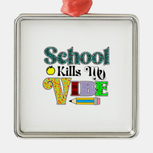 School Kills My Vibe Teacher Metal Ornament