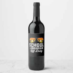 School Librarian Off Duty Last Day Of School Wine Label