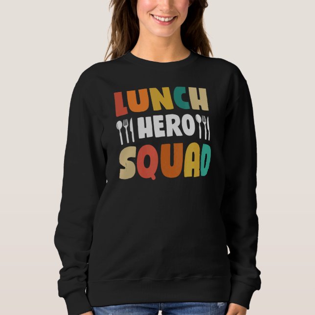 School Lunch Hero Squad  Cafeteria Workers  2 Sweatshirt (Front)