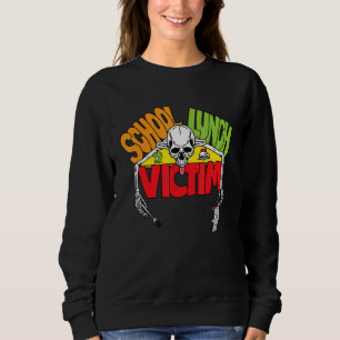 School Lunch Victim Dark Humour Funny Sarcastic We Sweatshirt