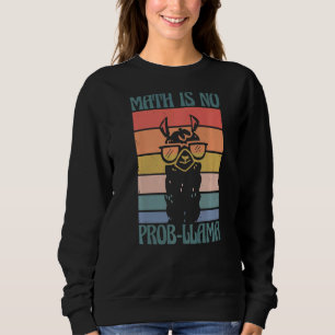 School Math Is No Prob Llama Student Teacher 1 Sweatshirt